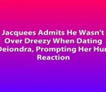 Jacquees Admits He Wasn't Over Dreezy When Dating Deiondra, Prompting Her Hurt Reaction
