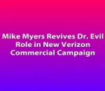 Mike Myers Revives Dr. Evil Role in New Verizon Commercial Campaign