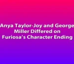 Anya Taylor-Joy and George Miller Differed on Furiosa’s Character Ending