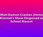 Matt Damon Crashes Jimmy Kimmel’s Show Disguised as School Mascot