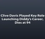 Clive Davis Played Key Role Launching Diddy's Career, Dies at 94