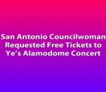 San Antonio Councilwoman Requested Free Tickets to Ye’s Alamodome Concert