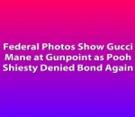 Federal Photos Show Gucci Mane at Gunpoint as Pooh Shiesty Denied Bond Again