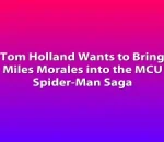 Tom Holland Wants to Bring Miles Morales into the MCU Spider-Man Saga