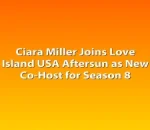 Ciara Miller Joins Love Island USA Aftersun as New Co-Host for Season 8