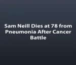 Sam Neill Dies at 78 from Pneumonia After Cancer Battle