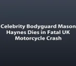 Celebrity Bodyguard Mason Haynes Dies in Fatal UK Motorcycle Crash