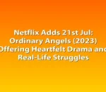 Netflix Adds 21st Jul: Ordinary Angels (2023) Offering Heartfelt Drama and Real-Life Struggles