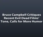 Bruce Campbell Critiques Recent Evil Dead Films’ Tone, Calls for More Humor