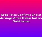 Katie Price Confirms End of Marriage Amid Dubai Jail and Debt Issues