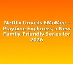 Netflix Unveils EMoMee - Playtime Explorers, a New Family-Friendly Series for 2026