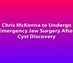 Chris McKenna to Undergo Emergency Jaw Surgery After Cyst Discovery