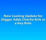 New Casting Update for Digger Adds Charlie Kirk in a Key Role