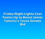 Friday Night Lights Cast Teams Up to Boost James Talarico’s Texas Senate Bid
