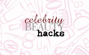 Steal These Amazing Celebrity Beauty Hacks