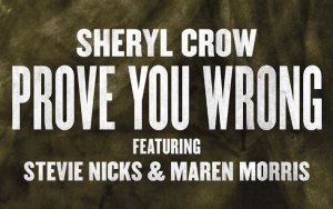 Sheryl Crow Recruits Stevie Nicks and Maren Morris for 'Prove You Wrong'