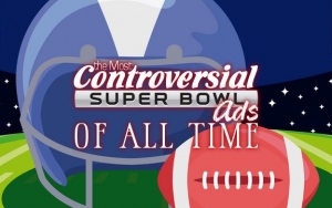 Find Out the Most Controversial Super Bowl Ads of All Time