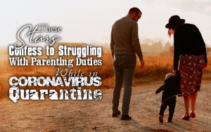 These Stars Confess to Struggling With Parenting Duties While in Coronavirus Quarantine