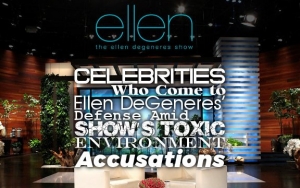 Celebrities Who Come to Ellen DeGeneres' Defense Amid Show's Toxic Environment Accusations