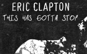  Eric Clapton Presses on COVID-19 Vaccination Protest With New Song 'This Has Gotta Stop'