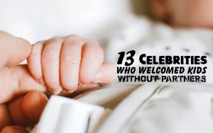 Thirteen Celebrities Who Welcomed Kids Without Partners
