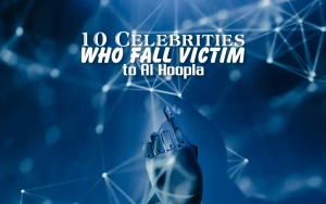 Ten Celebrities Who Fall Victim to AI Hoopla