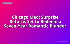 Chicago Med: Surprise Returns Set to Redeem a Seven-Year Romantic Blunder