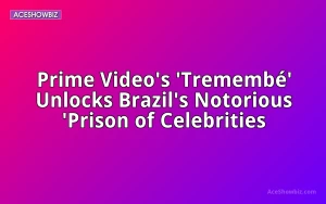 Prime Video's 'TremembÃ©' Unlocks Brazil's Notorious 'Prison of Celebrities