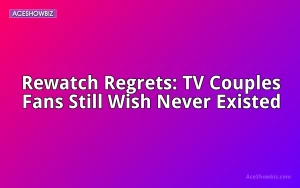 Rewatch Regrets: TV Couples Fans Still Wish Never Existed