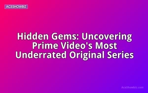 Hidden Gems: Uncovering Prime Video's Most Underrated Original Series