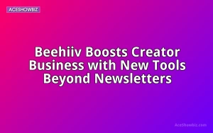 Beehiiv Boosts Creator Business with New Tools Beyond Newsletters