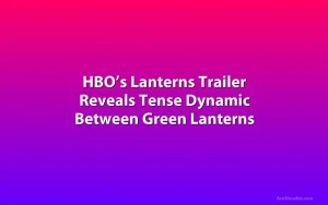 HBO’s Lanterns Trailer Reveals Tense Dynamic Between Green Lanterns