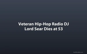 Veteran Hip-Hop Radio DJ Lord Sear Dies at 53