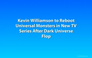 Kevin Williamson to Reboot Universal Monsters in New TV Series After Dark Universe Flop