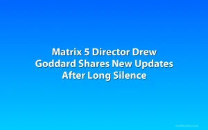 Matrix 5 Director Drew Goddard Shares New Updates After Long Silence