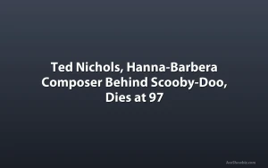 Ted Nichols, Hanna-Barbera Composer Behind Scooby-Doo, Dies at 97