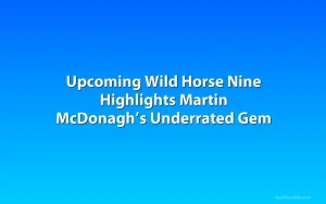 Upcoming Wild Horse Nine Highlights Martin McDonagh’s Underrated Gem