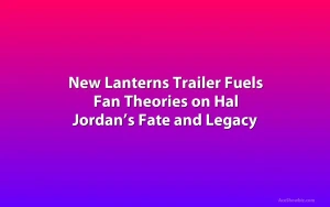 New Lanterns Trailer Fuels Fan Theories on Hal Jordan’s Fate and Legacy