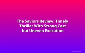 The Saviors Review: Timely Thriller With Strong Cast but Uneven Execution