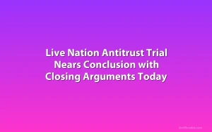 Live Nation Antitrust Trial Nears Conclusion with Closing Arguments Today