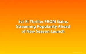 Sci-Fi Thriller FROM Gains Streaming Popularity Ahead of New Season Launch