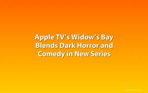 Apple TV’s Widow’s Bay Blends Dark Horror and Comedy in New Series