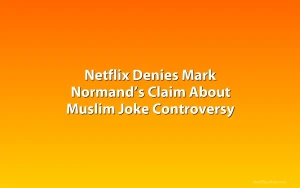 Netflix Denies Mark Normand’s Claim About Muslim Joke Controversy