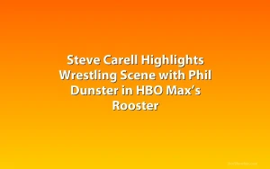 Steve Carell Highlights Wrestling Scene with Phil Dunster in HBO Max’s Rooster