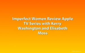 Imperfect Women Review Apple TV Series with Kerry Washington and Elisabeth Moss