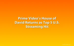 Prime Video’s House of David Returns as Top 5 U.S. Streaming Hit