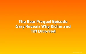 The Bear Prequel Episode Gary Reveals Why Richie and Tiff Divorced