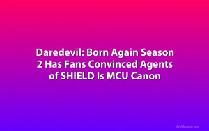 Daredevil: Born Again Season 2 Has Fans Convinced Agents of SHIELD Is MCU Canon