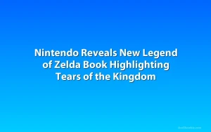 Nintendo Reveals New Legend of Zelda Book Highlighting Tears of the Kingdom