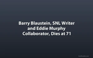 Barry Blaustein, SNL Writer and Eddie Murphy Collaborator, Dies at 71